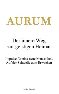 AURUM - Der innere Weg zur geistigen Heimat - Mike Brand - ebook