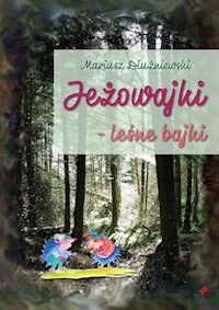 Jeżowajki leśne bajki - Dłużniewski Mariusz - książka