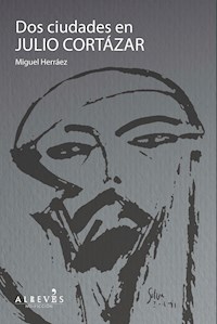 Dos ciudades en Julio Cortázar - Miguel Herráez - ebook