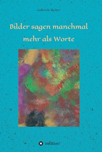 Bilder sagen manchmal mehr als Worte - Gabriele Dr. Reiter - ebook