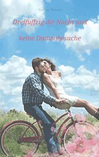 Dreifuffzig die Nacht und keine Damenbesuche - Andreas Pietzsch - ebook