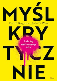 Myśl krytycznie i nie daj sobie wcisnąć kitu - Carl T. Bergstrom, Jevin D. West - ebook