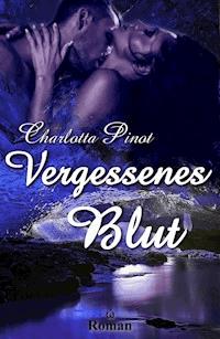 Vergessenes Blut - Charlotta Pinot - ebook