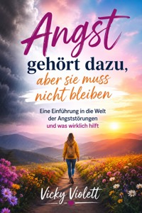 Angst gehört dazu, aber sie muss nicht bleiben - Vicky Violett - ebook