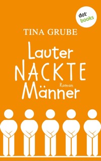 Lauter nackte Männer - Tina Grube - ebook