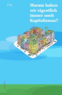 Warum haben wir eigentlich immer noch Kapitalismus? - P.M. - ebook