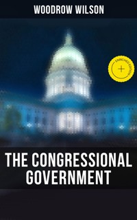 The Congressional Government - Woodrow Wilson, Wilson Woodrow - ebook