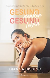 gesund denken, gesund leben - Bianca Sissing - ebook