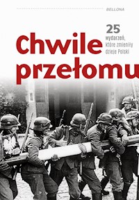 Chwile przełomu. 25 wydarzeń, które zmieniły dzieje Polski - Kamil Janicki, Dariusz Kaliński, Rafał Kowalczyk, Piotr Kroll, Morys-Twarowski Michael, Pawlina Sebastian, Maciej A. Pieńkowski, Paweł Stachnik, Agata Sosnowska - ebook