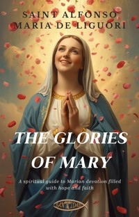 The glories of Mary - St. Alfonso Maria de Liguori - ebook