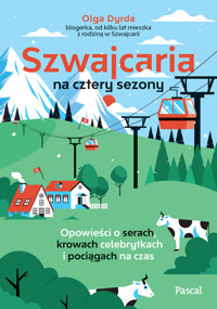 Szwajcaria na cztery sezony. Opowieści o serach, krowach celebrytkach i pociągach na czas - Olga Dyrda - książka