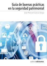 Guía de buenas prácticas en la seguridad patrimonial - José Manuel García Diego - ebook