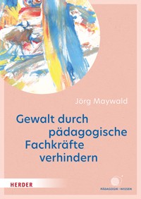 Gewalt durch pädagogische Fachkräfte verhindern - Jörg Maywald - ebook