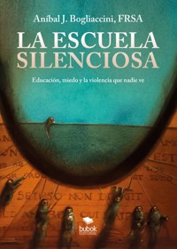 La escuela silenciosa - Aníbal J. Bogliaccini - ebook