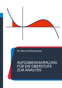 Aufgabensammlung für die Oberstufe zur Analysis - Marco Schuchmann - ebook