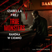 Randka w ciemno. True Monsters - Frej Izabella - audiobook