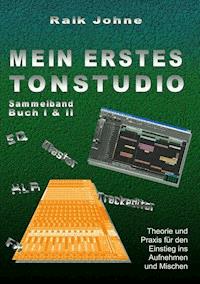 Mein erstes Tonstudio - Sammelband Buch I & II - Raik Johne - ebook