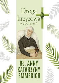 Droga krzyżowa wg objawień bł. Anny Katarzyny Emmerich - Sękalska Małgorzata - książka