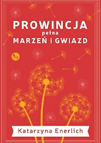 Prowincja pełna marzeń i gwiazd - Katarzyna Enerlich - książka