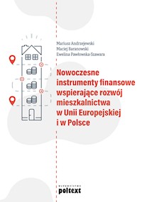 Nowoczesne instrumenty finansowe wspierające rozwój mieszkalnictwa w Unii Europejskiej i w Polsce - Mariusz Andrzejewski, Maciej Baranowski, Ewelina Pawłowska-Szawara - ebook