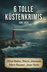 6 Tolle Küstenkrimis Juni 2026 - Alfred Bekker - ebook