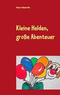 Kleine Helden, große Abenteuer - Gisbert Niederführ - ebook