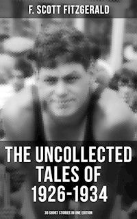 THE UNCOLLECTED TALES OF 1926-1934 (38 Short Stories in One Edition) - F. Scott Fitzgerald - ebook