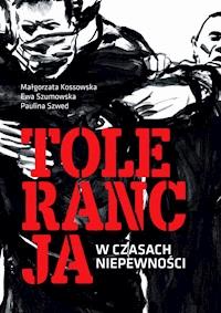 Tolerancja w czasach niepewności - Małgorzata Kossowska, Ewa Szumowska, Paulina Szwed - ebook