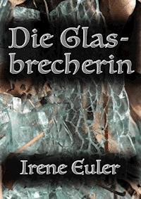 Die Glasbrecherin - Irene Euler - ebook