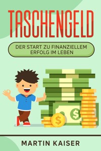 Taschengeld - der Start zu finanziellem Erfolg im Leben - Martin Kaiser - ebook