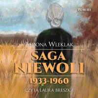 Saga niewoli. 1933-1960. TOM III - Aldona Wleklak - ebook + audiobook