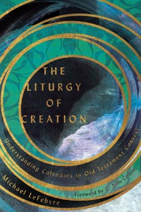The Liturgy of Creation - Michael LeFebvre - ebook