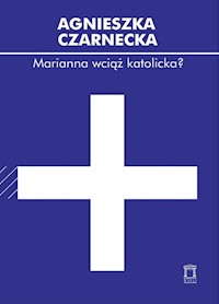 Marianna wciąż katolicka? - Czarnecka Agnieszka - książka