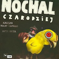 Nochal Czarodziej - Wolny-Hamkało Agnieszka, Wajda Antek - książka