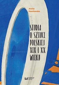 Studia o sztuce polskiej XIX i XX wieku - Aneta Pawłowska - książka