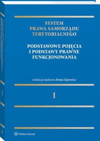 System Prawa Samorządu Terytorialnego Tom 1 Samorząd terytorialny: pojęcia podstawowe i podstawy prawne funkcjonowania -  - książka