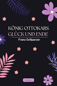 König Ottokars Glück und Ende - Franz Grillparzer - ebook