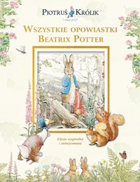 Piotruś Królik i jego świat. Wszystkie opowiastki Beatrix Potter - Beatrix Potter - książka