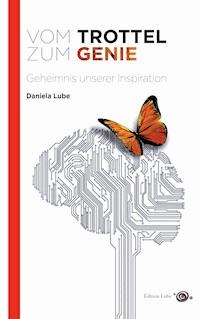 Vom Trottel zum Genie - Daniela Lube - ebook