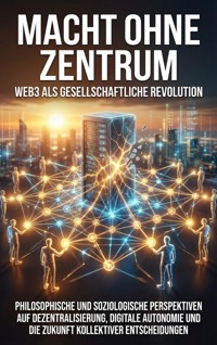 Macht ohne Zentrum: Web3 als gesellschaftliche Revolution - Jonas Schneider - ebook