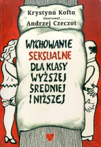 Wychowanie seksualne dla klasy wyższej, średniej i niższej - Krystyna Kofta - ebook