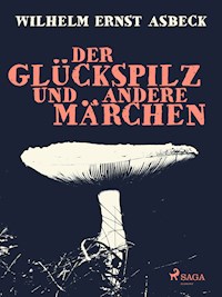 Der Glückspilz und andere Märchen - Wilhelm Ernst Asbeck - ebook