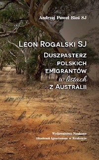Leon Rogalski SJ - duszpasterz polskich emigrantów w listach z Australii - Bieś Andrzej Paweł - książka