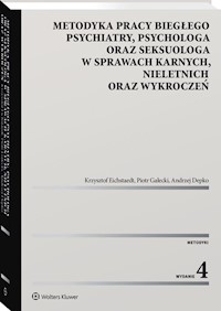 Metodyka pracy biegłego psychiatry, psychologa oraz seksuologa, w sprawach karnych, nieletnich oraz wykroczeń - Eichstaedt Krzysztof, Gałecki Piotr, Depko Andrzej - książka