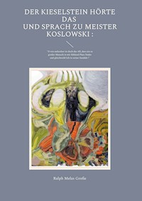 Der Kieselstein hörte das und sprach zu Meister Koslowski - Ralph Melas Große - ebook