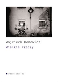Wielkie rzeczy - Wojciech Bonowicz - książka