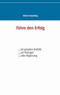 Führe den Erfolg - Ulrich Fehmerling - ebook