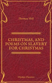 Christmas, and Poems on Slavery for Christmas (Olymp Classics) - Thomas Hill - ebook