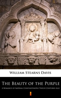 The Beauty of the Purple. A Romance of Imperial Constantinople Twelve Centuries Ago - William Stearns Davis - ebook