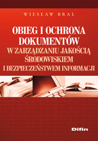 Obieg i ochrona dokumentów w zarządzaniu jakością, środowiskiem i bezpieczeństwem informacji - Bral Wiesław - książka